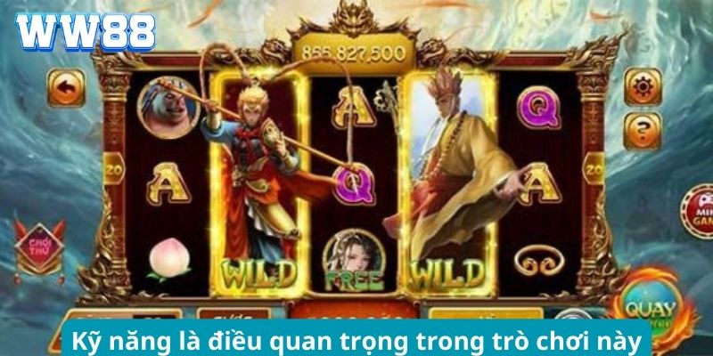 Kỹ năng là điều quan trọng trong trò chơi này