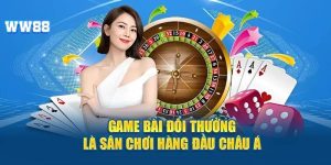 Game bài đổi thưởng WW88 - Thiên đường uy tín cho tân thủ