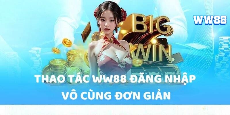 Hướng dẫn cược thủ đăng nhập WW88 đơn giản và dễ dàng