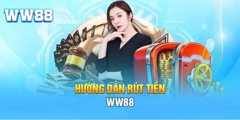 Hướng dẫn rút tiền WW88 lần đầu