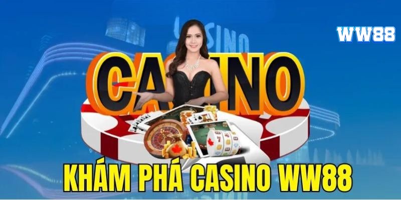 Khám phá những ưu điểm mà Casino WW88 mang lại